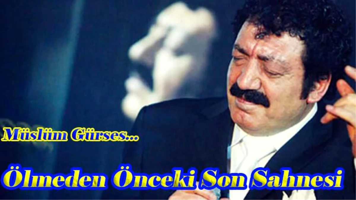Müslüm Gürses’in Ölmeden Önceki Son Sahne Performansı