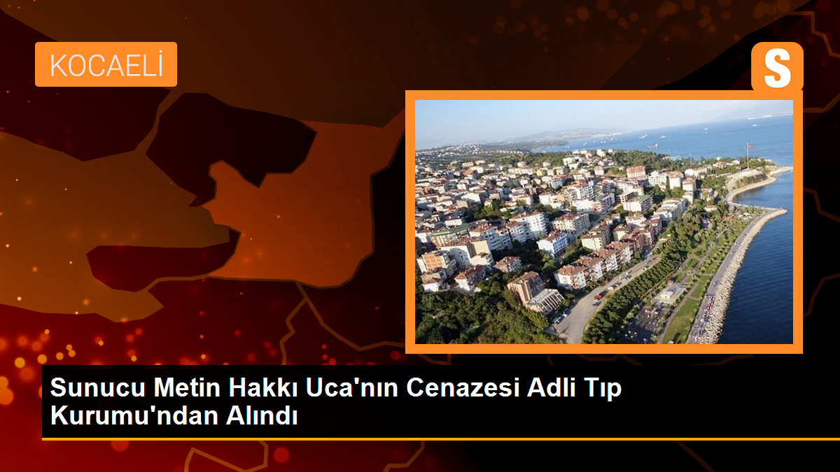 Sunucu Metin Hakkı Uca’nın Cenazesi Adli Tıp Kurumu’ndan Alındı