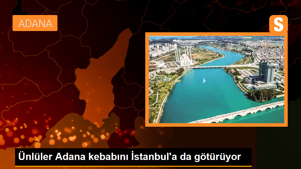 Ünlüler Adana’da kebap yiyor, İstanbul’a da götürüyor