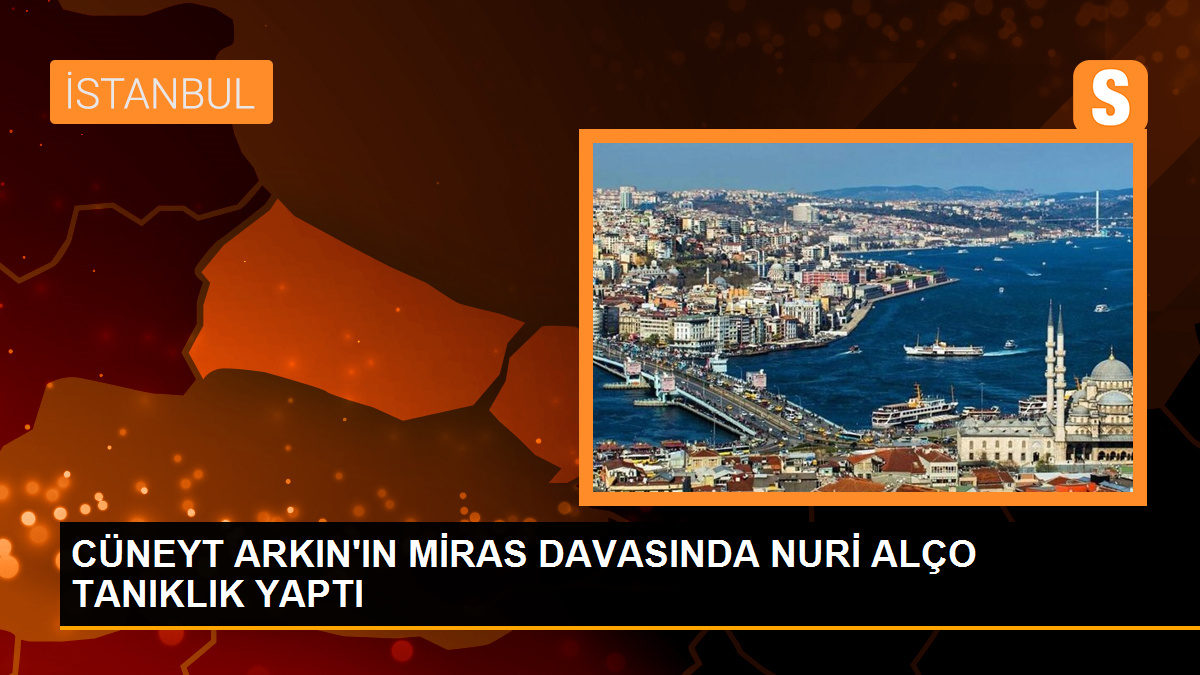 Cüneyt Arkın’ın miras davasında tanıklar dinleniyor